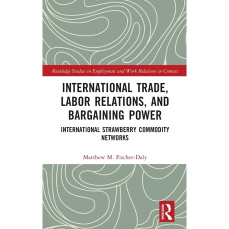 International Trade, Labor Relations, and Bargaining Power: International Strawberry Commodity Networks