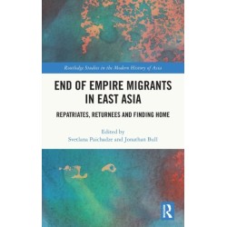 End of Empire Migrants in East Asia: Repatriates, Returnees and Finding Home