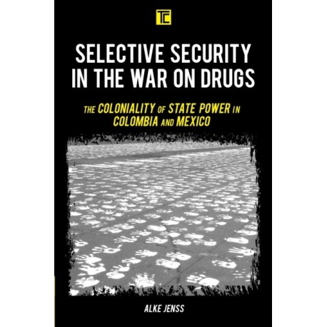 Selective Security in the War on Drugs: The Coloniality of State Power in Colombia and Mexico