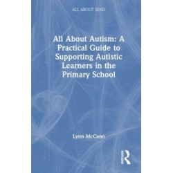 All About Autism: A Practical Guide for Primary Teachers: A Practical Guide for Primary Teachers