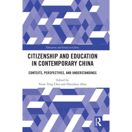 Citizenship and Education in Contemporary China: Contexts, Perspectives, and Understandings