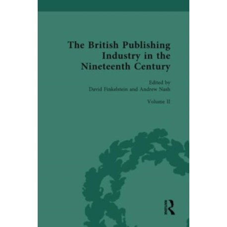 The British Publishing Industry in the Nineteenth Century: Volume II: Publishing and Technologies of Production