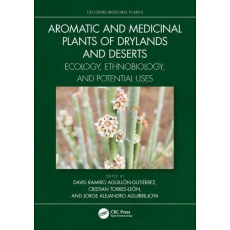 Aromatic and Medicinal Plants of Drylands and Deserts: Ecology, Ethnobiology, and Potential Uses
