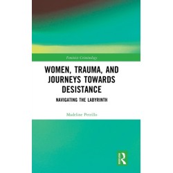 Women, Trauma, and Journeys towards Desistance: Navigating the Labyrinth