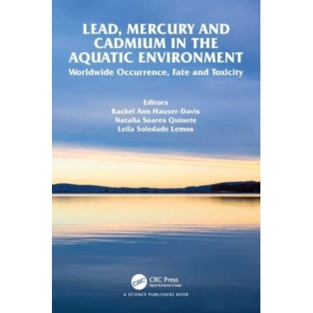 Lead, Mercury and Cadmium in the Aquatic Environment: Worldwide Occurrence, Fate and Toxicity