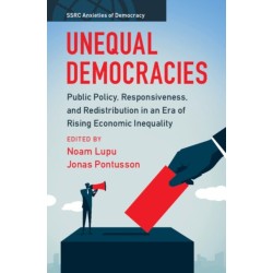 Unequal Democracies: Public Policy, Responsiveness, and Redistribution in an Era of Rising Economic Inequality