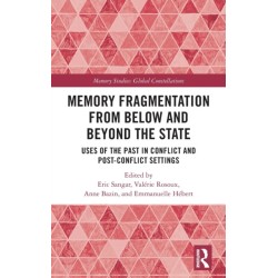 Memory Fragmentation from Below and Beyond the State: Uses of the Past in Conflict and Post-conflict Settings
