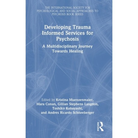 Developing Trauma Informed Services for Psychosis: A Multidisciplinary Journey Towards Healing