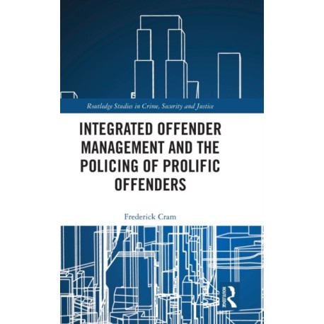 Integrated Offender Management and the Policing of Prolific Offenders