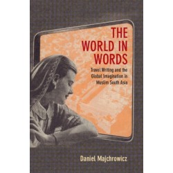 The World in Words: Travel Writing and the Global Imagination in Muslim South Asia