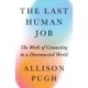 The Last Human Job: The Work of Connecting in a Disconnected World