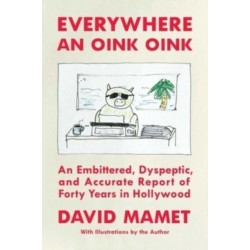 Everywhere an Oink Oink: An Embittered, Dyspeptic, and Accurate Report of Forty Years in Hollywood