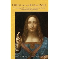 Christ and the Human Soul: The Meaning of Life - The Spiritual Foundation of Morality - Anthroposophy and Christianity (Cw 155) Volume 155
