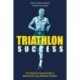 Triathlon Success: The Ultimate Training Guide to Winning the  Long-Distance Triathlon
