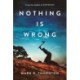 Nothing Is Wrong: A Novel