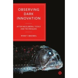 Observing Dark Innovation: After Neoliberal Tools and Techniques