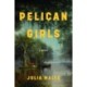 Pelican Girls: A Novel