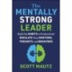 The Mentally Strong Leader: Build the Habits to Productively Regulate Your Emotions, Thoughts, and Behaviors