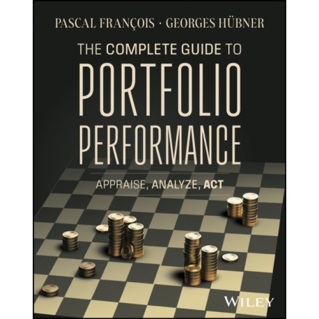 The Complete Guide to Portfolio Performance: Appraise, Analyze, Act