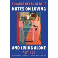 Arrangements in Blue - Notes on Loving and Living Alone: Notes on Loving and Living Alone
