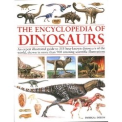 Encyclopedia Of Dinosaurs: The ultimate reference to 355 dinosaurs from the Triassic, Jurassic and Cretaceous periods, including more than 900 illustrations, maps, timelines and photographs