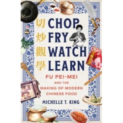 Chop Fry Watch Learn: Fu Pei-mei and the Making of Modern Chinese Food