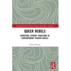 Queer Rebels: Rewriting Literary Traditions in Contemporary Spanish Novels
