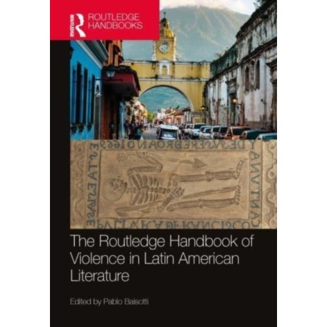 The Routledge Handbook of Violence in Latin American Literature