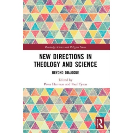 New Directions in Theology and Science: Beyond Dialogue