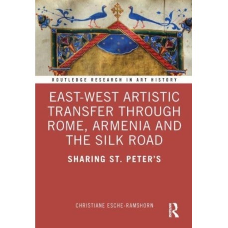 East-West Artistic Transfer through Rome, Armenia and the Silk Road: Sharing St. Peter's
