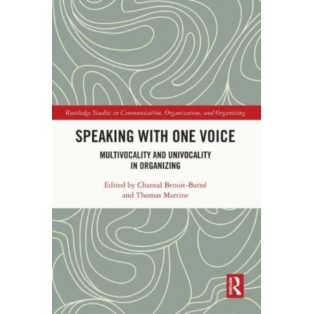 Speaking With One Voice: Multivocality and Univocality in Organizing