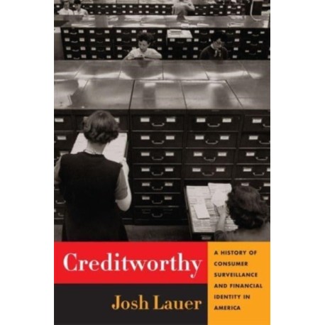 Creditworthy: A History of Consumer Surveillance and Financial Identity in America