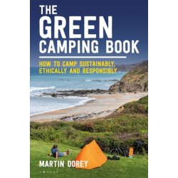 The Green Camping Book: How to camp sustainably, ethically and responsibly