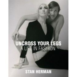 Uncross Your Legs: A Life in Fashion
