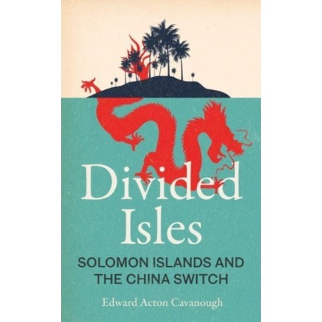 Divided Isles: Solomon Islands and the China Switch