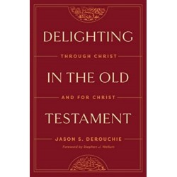 Delighting in the Old Testament: Through Christ and for Christ