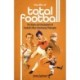 The Life of Total Football: The Origins and Development of Football's Most Entertaining Philosophy