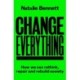 Change Everything: How We Can Rethink, Repair and Rebuild Society