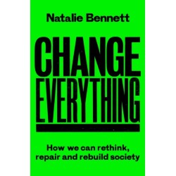 Change Everything: How We Can Rethink, Repair and Rebuild Society