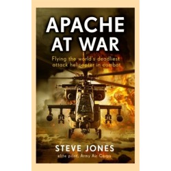 Apache at War: Flying the world's deadliest attack helicopter in combat