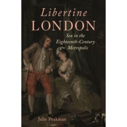 Libertine London: Sex in the Eighteenth-Century Metropolis