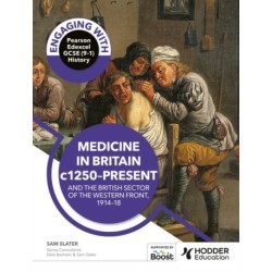 Engaging with Pearson Edexcel GCSE (9–1) History: Medicine in Britain, c1250–present and The British sector of the Western Front, 1914–18