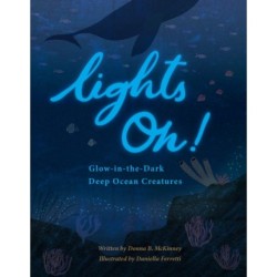 Lights On!: Glow-in-the-Dark Deep Ocean Creatures