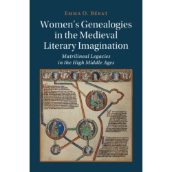 Women's Genealogies in the Medieval Literary Imagination: Matrilineal Legacies in the High Middle Ages