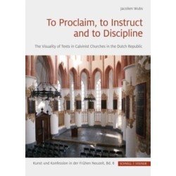 To Proclaim, to Instruct and to Discipline: The Visuality of Texts in Calvinist Churches in the Dutch Republic
