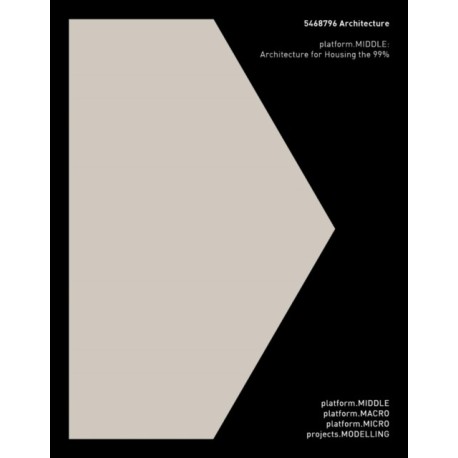 5468796 Architecture: platform.MIDDLE: Architecture for Housing the 99%