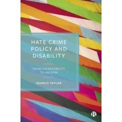 Hate Crime Policy and Disability: From Vulnerability to Ableism