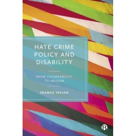 Hate Crime Policy and Disability: From Vulnerability to Ableism