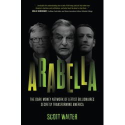 Arabella: How George Soros and Other Billionaires Use a 'Dark Money' Empire to Transform America