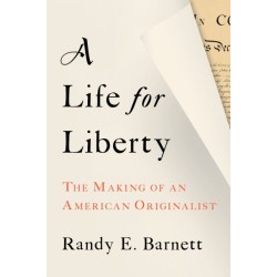 A Life for Liberty: The Making of an American Originalist